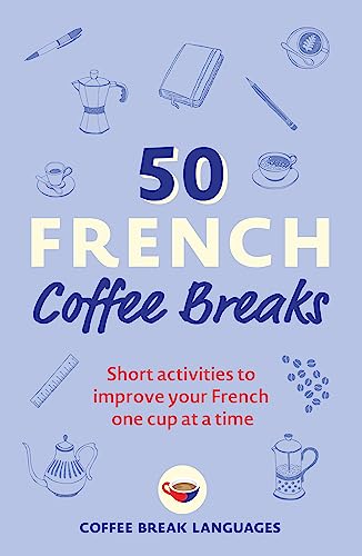 50 French Coffee Breaks Short activities to improve your French one cup at a ti [Paperback]