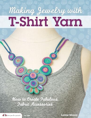 Making Jewelry with T-Shirt Yarn How to Create Fabulous Fabric Accessories [Paperback]