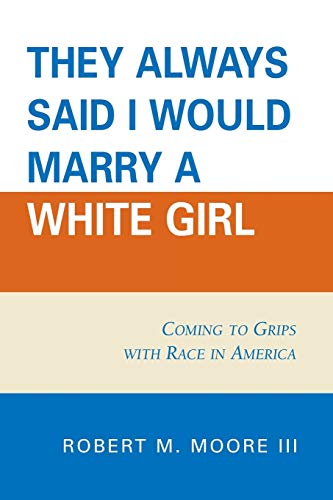'They Always Said I Would Marry a White Girl' Coming to Grips with Race in Amer [Paperback]