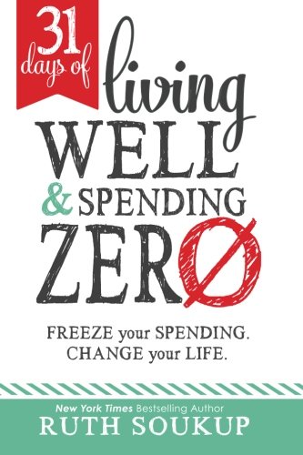 31 Days Of Living Well And Spending Zero Freeze Your Spending. Change Your Life [Paperback]