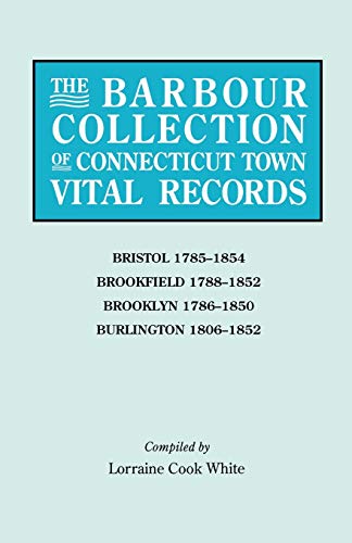 Barbour Collection of Connecticut Town Vital Records Vol. 4  Bristol, 1785-1854 [Paperback]