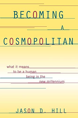 Becoming a Cosmopolitan What It Means to Be a Human Being in the New Millennium [Paperback]