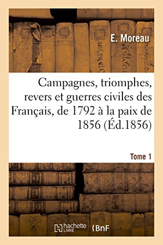 Campagnes, Triomphes, Revers et Guerres Civiles des Francais, de 1792 a la Paix  [Paperback]