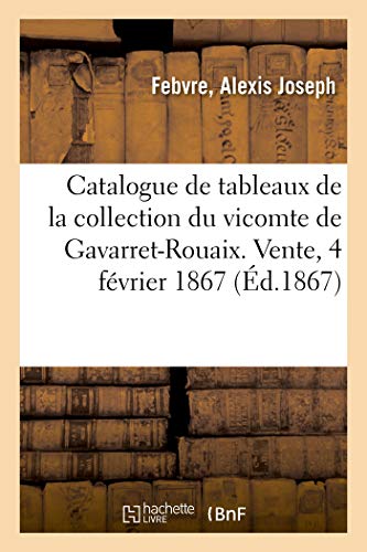 Catalogue De Tableaux Anciens De La Collection De M. Le Vicomte De Gavarret-Roua
