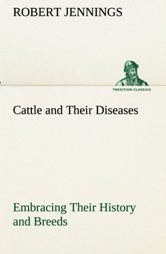 Cattle and Their Diseases Embracing Their History and Breeds, Crossing and Breed [Paperback]