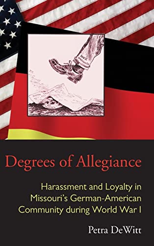 Degrees of Allegiance Harassment and Loyalty in Missouris German-American Comm [Hardcover]