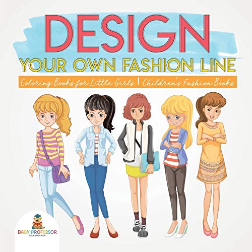Design Your Own Fashion Line  Coloring Books for Little Girls Children's Fashio [Paperback]