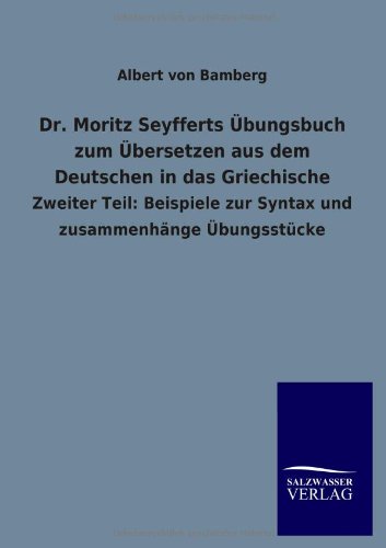 Dr. Moritz Seyfferts bungsbuch Zum bersetzen Aus Dem Deutschen in das Griechis [Paperback]