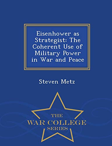 Eisenhower As Strategist The Coherent Use Of Military Power In War And Peace -  [Paperback]