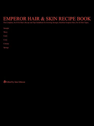 Emperor Hair and Skin Recipe Book  The Complete No-Frills Recipe and Tips Guide [Unknown]