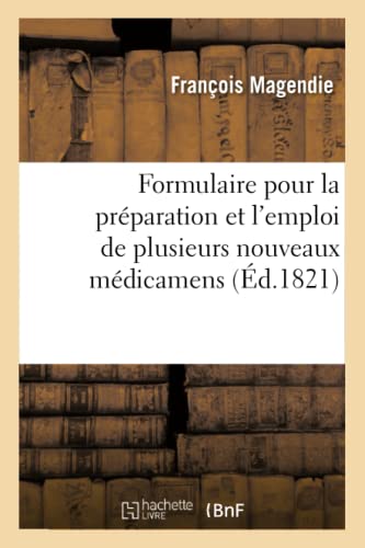 Formulaire Pour La Preparation Et L'emploi De Plusieurs Nouveaux Medicamens (fre [Paperback]