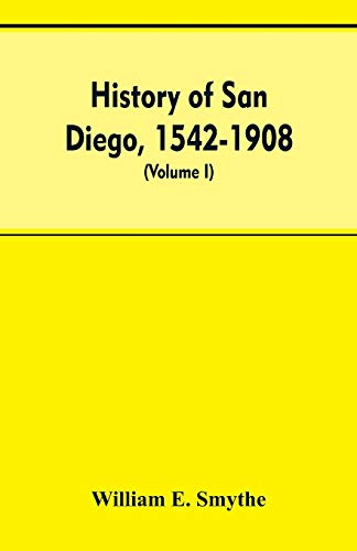 History of San Diego, 1542-1908 an Account of the Rise and Progress of the Pion [Paperback]