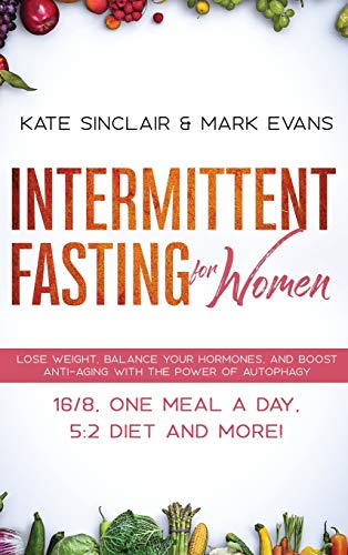 Intermittent Fasting for Women  Lose Weight, Balance Your Hormones, and Boost A [Hardcover]