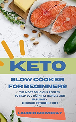 Keto Slow Cooker for Beginners The Most Delicious Recipes to Help You Barn Fat  [Paperback]