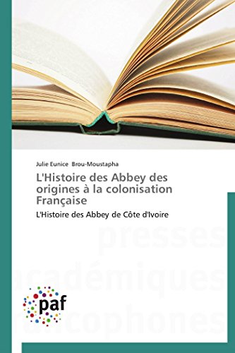 L'histoire Des Abbey Des Origines  La Colonisation Franaise L'histoire Des Ab [Paperback]