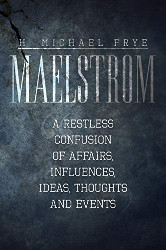 Maelstrom  A Restless Confusion of Affairs, Influences, Ideas, Thoughts and Eve [Paperback]