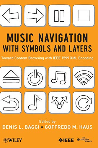 Music Navigation with Symbols and Layers Toward Content Browsing with IEEE 1599 [Hardcover]