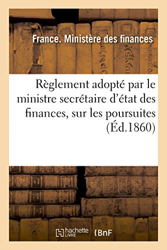 Reglement Adopte Par Le Ministre Secretaire D'Etat Des Finances, Sur Les Poursui
