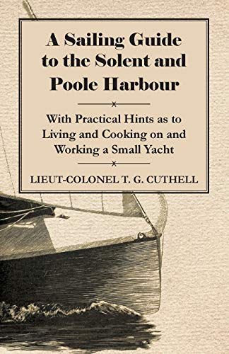Sailing Guide to the Solent and Poole Harbour - with Practical Hints As to Livin [Paperback]