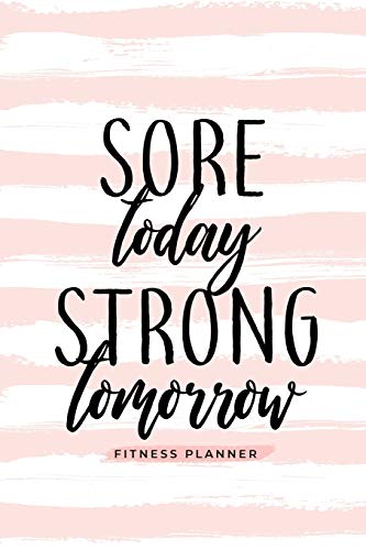 Sore Today Strong Tomorrow Fitness Planner  Workout Log and Meal Planning Noteb [Paperback]