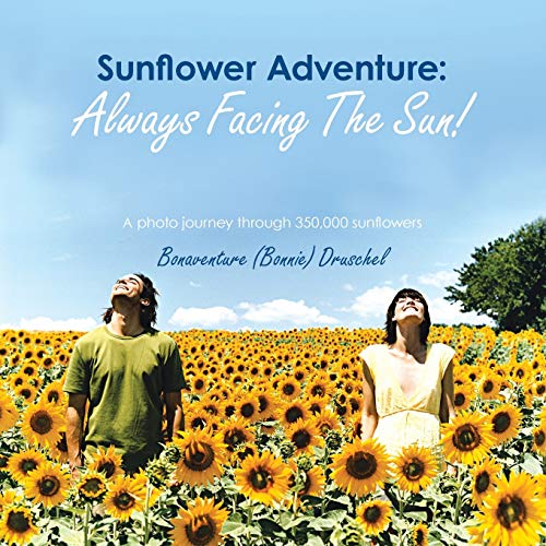 Sunflower Adventure Always Facing The Sun A Photo Journey Through 350,000 Sun [Paperback]