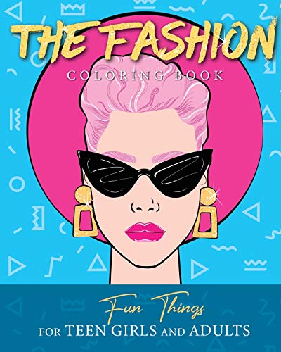 The Fashion Coloring Book Fun Things For Teen Girls and Adults