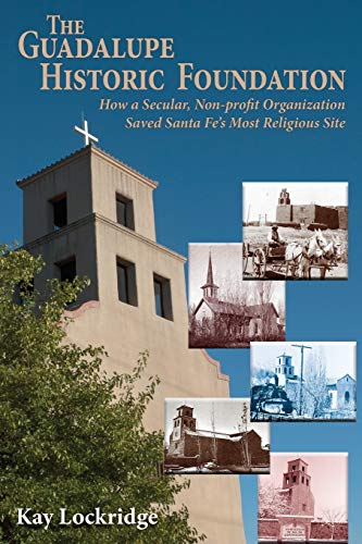 The Guadalupe Historic Foundation How A Secular, Non-Profit Organization Saved  [Paperback]