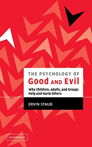 The Psychology of Good and Evil Why Children, Adults, and Groups Help and Harm  [Hardcover]