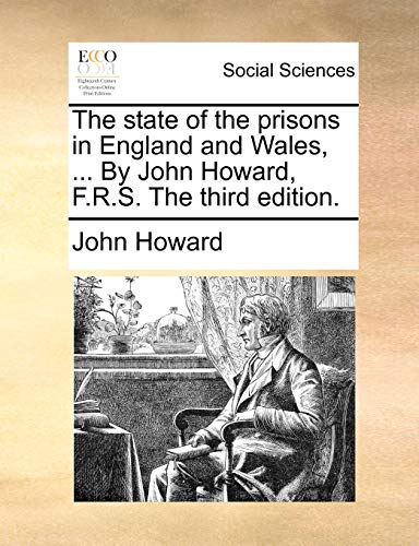 The State Of The Prisons In England And Wales, ... By John Howard, F.R.S. The Th [Paperback]
