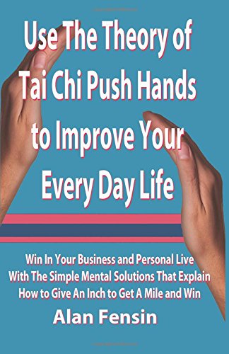 Use the Theory of Tai Chi Push Hands to Improve Your Every Day Life  Win in You [Paperback]
