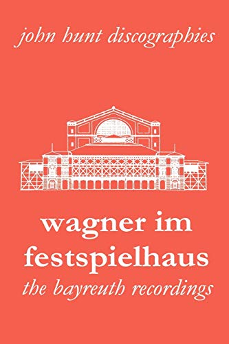 Wagner Im Festspielhaus. Discography Of The Bayreuth Festival. [2006]. (john Hun [Paperback]