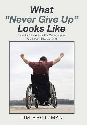 What  never Give Up  Looks Like How To Rise Above The Catastrophe You Never Saw [Hardcover]
