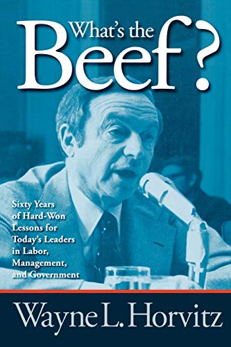 What's the Beef Sixty Years of Hard-Won Lessons for Today's Leaders in Labor,  [Paperback]