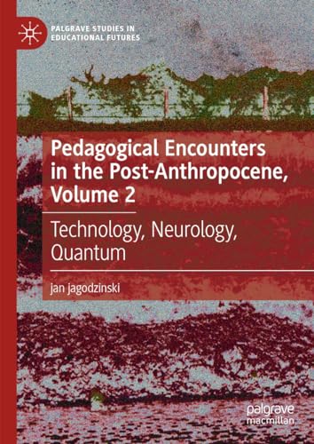 Pedagogical Encounters in the Post-Anthropocene, Volume 2 Technology, Neurology [Hardcover]