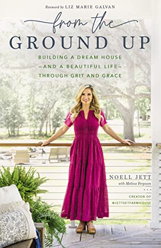 From the Ground Up Building a Dream House---and a Beautiful Life---through Grit [Hardcover]