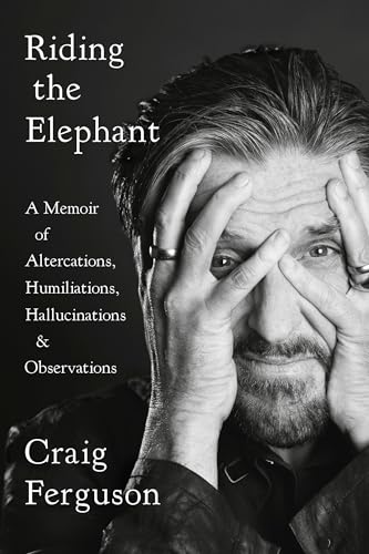 Riding the Elephant A Memoir of Altercations, Humiliations, Hallucinations, and [Paperback]