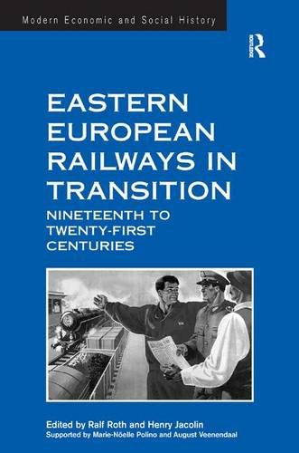 Eastern European Railways in Transition Nineteenth to Twenty-first Centuries [Hardcover]