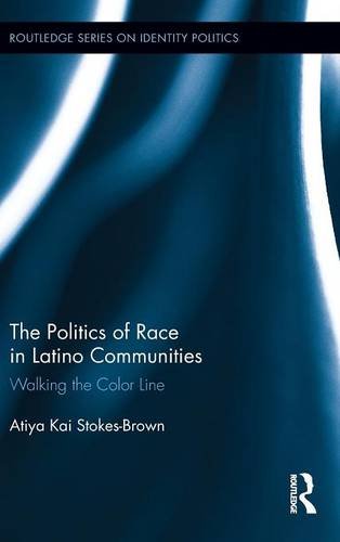 The Politics of Race in Latino Communities Walking the Color Line [Hardcover]