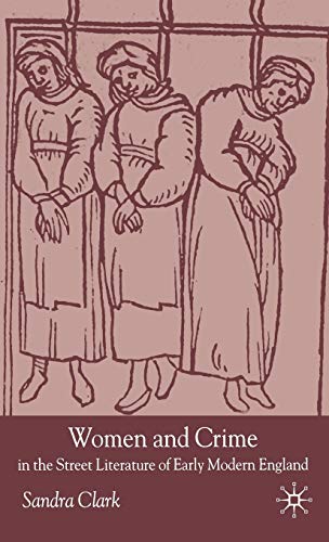 Women and Crime in the Street Literature of Early Modern England [Hardcover]