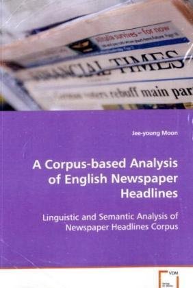 Corpus-Based Analysis of English Newspaper Headlines [Paperback]