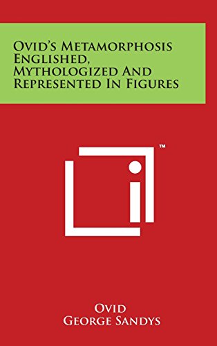 Ovid's Metamorphosis Englished, Mythologized and Represented in Figures [Hardcover]
