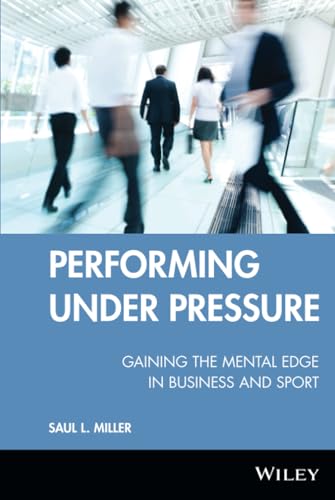 Performing Under Pressure Gaining the Mental Edge in Business and Sport [Hardcover]