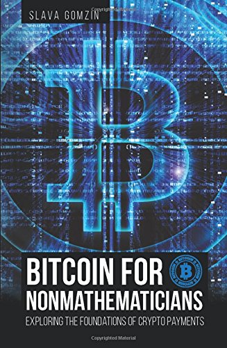 Bitcoin For Nonmathematicians Exploring The Foundations Of Crypto Payments [Paperback]