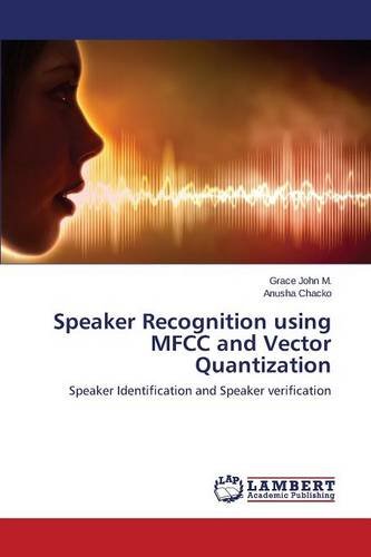 Speaker Recognition Using Mfcc And Vector Quantization [Paperback]
