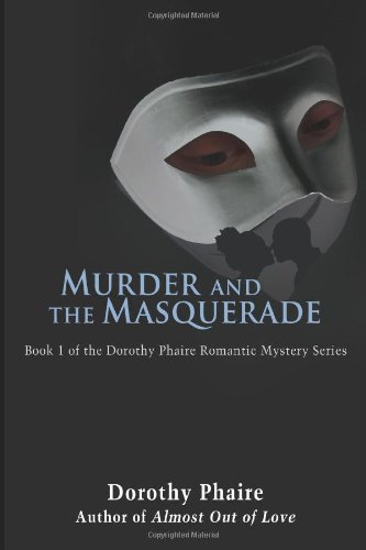 Murder And The Masquerade Book 1 Of The Dorothy Phaire Romantic Mystery Series [Paperback]