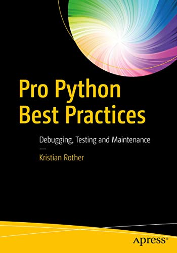 Pro Python Best Practices Debugging, Testing and Maintenance [Paperback]