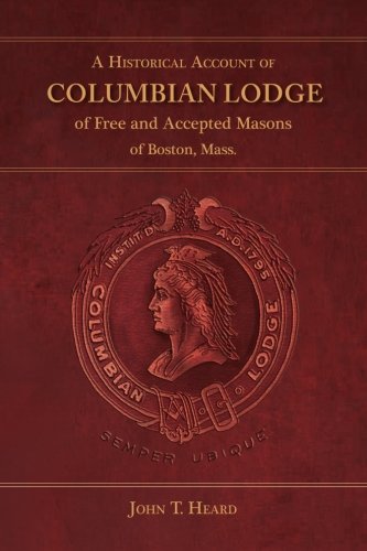 A Historical Account Of Columbian Lodge Of Free And Accepted Masons Of Boston [Paperback]