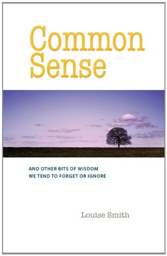Common Sense  And Other Bits of Wisdom We Tend to Forget or Ignore [Paperback]