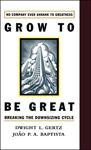 Grow to be Great Breaking the Downsizing Cycle [Paperback]