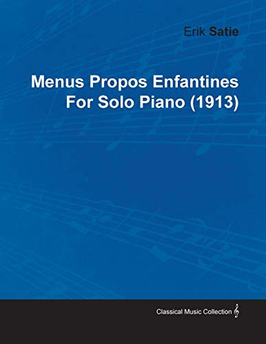 Menus Propos Enfantines by Erik Satie for Solo Piano [Paperback]